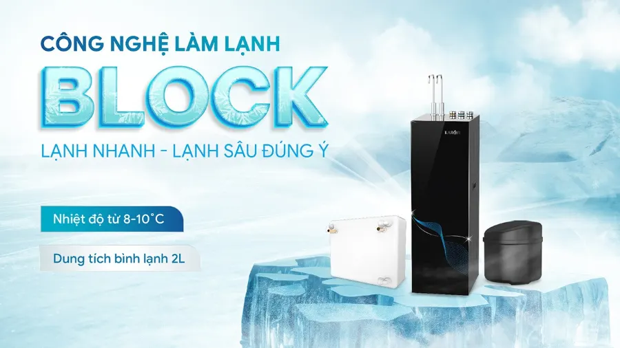 Công nghệ làm lạnh block - lạnh nhanh - lạnh sâu như ý – Máy lọc nước nóng lạnh Karofi KAD-GZ68 - Máy lọc nước nóng lạnh Karofi KAD-GZ68