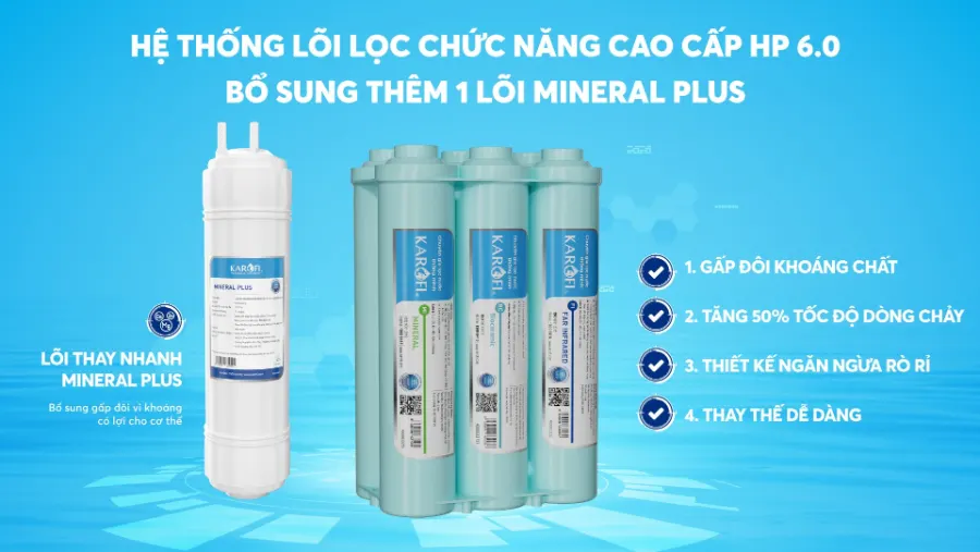 Nâng cấp hệ lõi lọc chức năng HP 6.0 - Gấp đôi khoáng chất - Máy lọc nước nóng lạnh Karofi KAD-X56