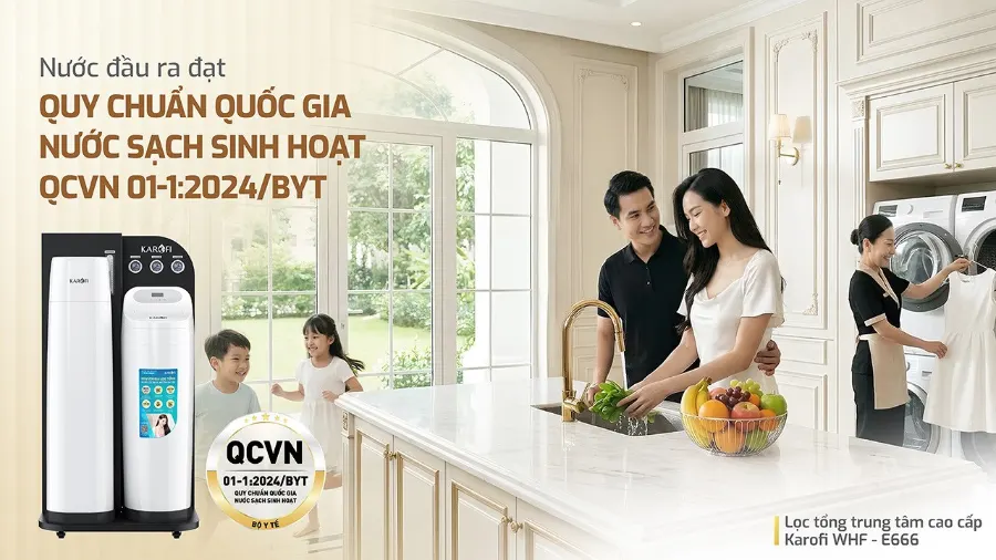 Nguồn nước đầu ra đảm bảo quy chuẩn quốc gia về nước sạch sinh hoạt qcvn 01-1:2024/BYT - Lọc tổng Karofi WHF-E666