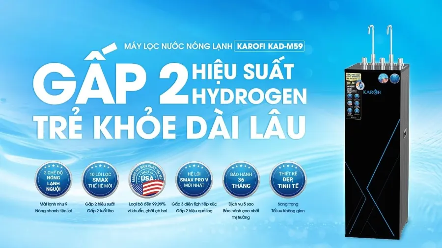 Máy lọc nước nóng lạnh Karofi KAD-M59: gấp 2 hiệu suất - gấp 2 hydrogen - trẻ khỏe dài lâu - Máy lọc nước nóng lạnh Karofi KAD-M59