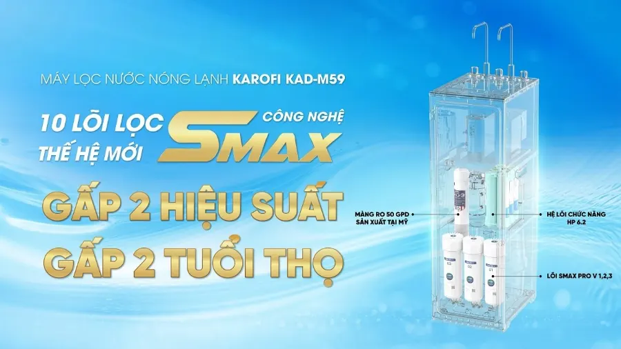 10 lõi lọc công nghệ SMAX thế hệ mới nhất - Máy lọc nước nóng lạnh Karofi KAD-M59