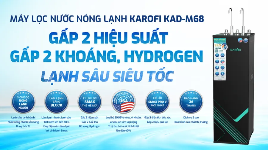 Máy lọc nước nóng lạnh Karofi KAD-M68: gấp 2 hiệu suất - gấp 2 khoáng, hydrogen - lạnh sâu siêu tốc - Máy lọc nước nóng lạnh Karofi KAD-M68