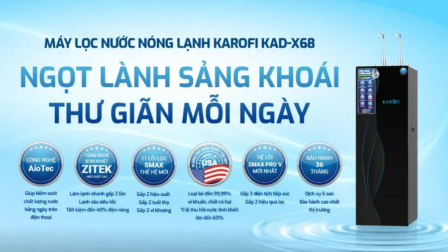Máy lọc nước nóng lạnh Karofi KAD-X68: Công nghệ thông minh - Sảng khoái mỗi ngày - Máy lọc nước nóng lạnh Karofi KAD-X68